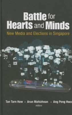 Battle for Hearts and Minds : New Media and Elections in Singapore, Hardcover...