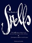 The Book of Spells: Over 40 Secret Recipes to Get Your Own Way in Lo - VERY GOOD