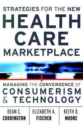 Strategies for the New Health Care Marketplace: Managing the Convergence of ...