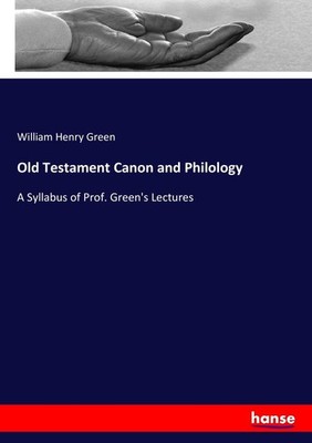 Old Testament Canon and Philology William Henry Green