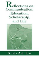 Xin-An Lu | Reflections On Communication, Education, Scholarship, And Life