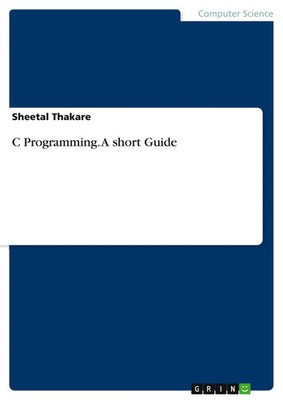 C Programming. A short Guide Sheetal Thakare Taschenbuch 84 S. Englisch 2020