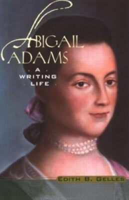 Abigail Adams: A Writing Life by Edith B. Gelles (Paperback, 2002)