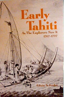EARLY TAHITI AS THE EXPLORERS SAW IT, 17671797 By Edwin N. Ferdon **Excellent**