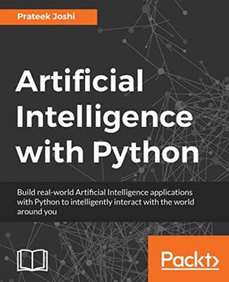 Artificial Intelligence with Python: A Comprehensive Guide to Building Intellig
