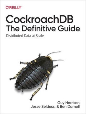 Cockroachdb: The Definitive Guide | Distributed Data at Scale | Guy Harrison (u.