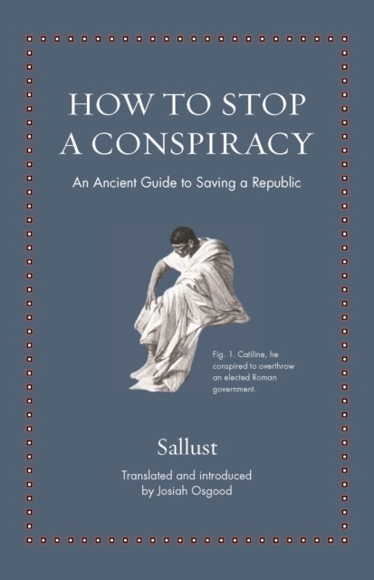 How to Stop a Conspiracy: An Ancient Guide to Saving by Sallust (HB 2022) - Image 9