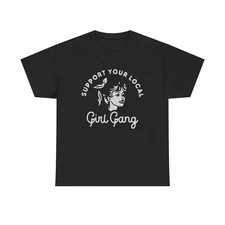 Support Your Local Girl Gang Graphic T Shirt Women's BRAND NEW  Cotton Tee