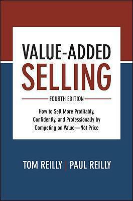 Value-Added Selling, Fourth Edition: How to Sell More Profitably, ...