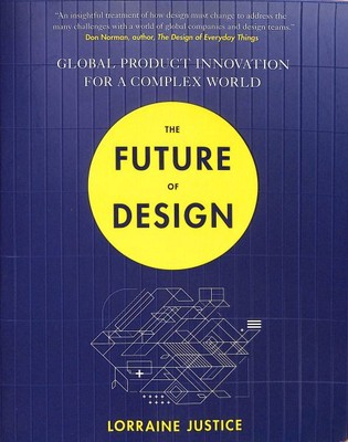 Future of Design : Global Product Innovation for a Complex World, Paperback b...