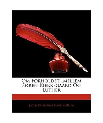 Om Forholdet Imellem Sren Kierkegaard Og Luther, Jacob Christian Martin Rum