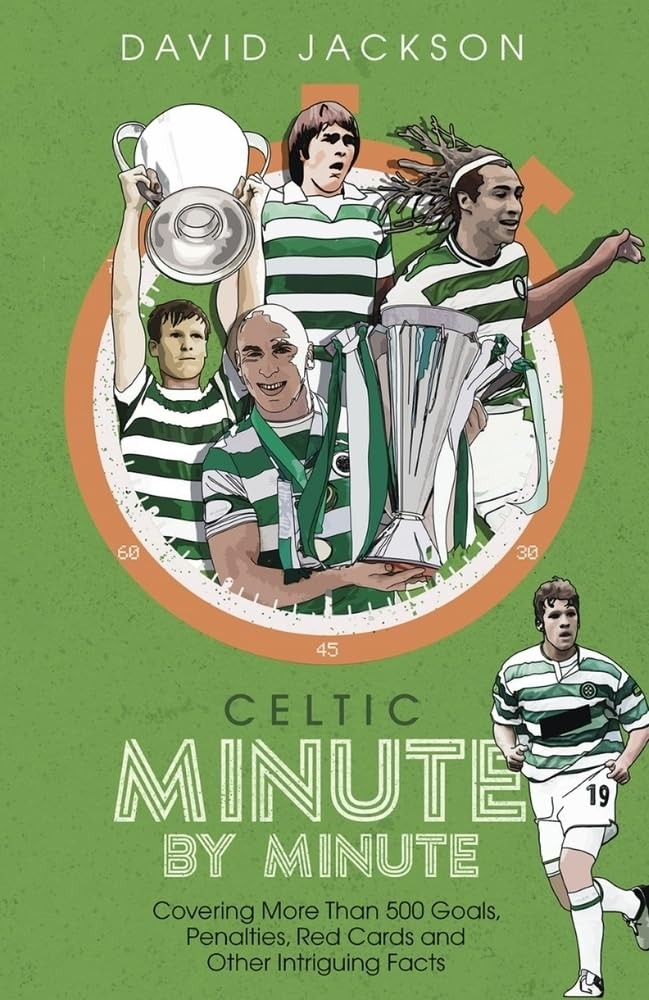 Celtic Minute by Minute: Covering More Than 500 Goals, Penalties
