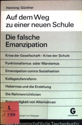 Auf dem Weg zu einer neuen Schule : Die falsche Emanzipation. Das wissenschaftli