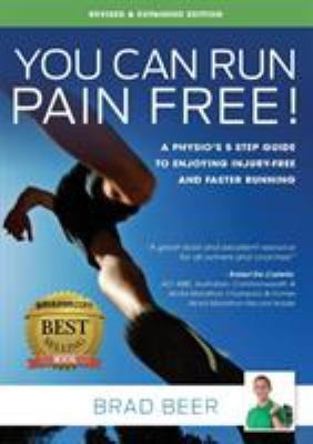 You Can Run Pain Free! Revised & Expanded Edition: A Physio's 5 step guide to...