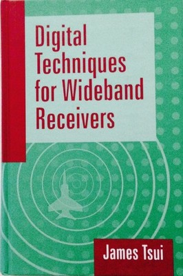 Digital Techniques for Wideband Receivers (Artech House Radar Library) by Tsui