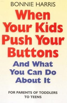 When Your Kids Push Your Buttons : And What You Can Do about It B