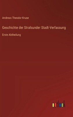 Geschichte der Stralsunder Stadt-Verfassung: Erste Abtheilung by Andreas Theodor