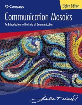 Communication Mosaics: An Introduction to the Field of Communication by Wood