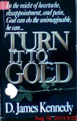 Turn It to Gold - Paperback By D. James Kennedy - GOOD