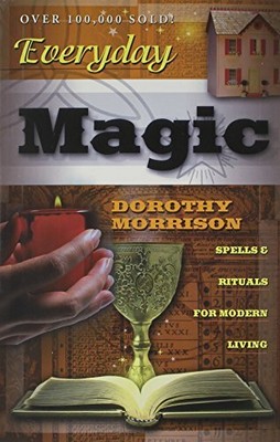 Everyday Magic: Spells and Rituals for Modern Li by Morrison, Dorothy 1567184693