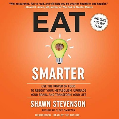 Eat Smarter: Use the Power of Food to Reboot Your Metabolism, Upgrade Your B...