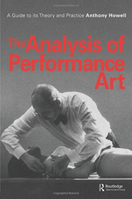 The Analysis of Performance Art: A Guide to Its Theory  - Paperback NEW Howell,