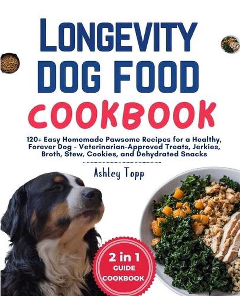 Cookbook: 120+ Easy Homemade Pawsome Recipes For A Healthy, 