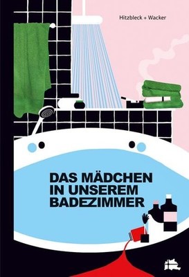 Das Mädchen in unserem Badezimmer Nominiert für den PAUL MAAR-PREIS und den S...