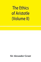 Alexander Grant | The Ethics Of Aristotle, Illustrated With Essays And Notes...
