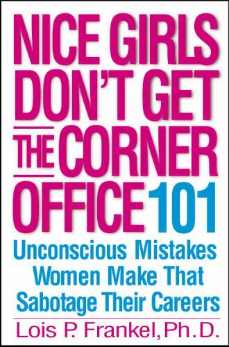 Nice Girls Don T Get The Corner Office 101 Unconscious Mistakes Women Make That Sabotage Their Careers By Lois P Frankel 2004 Hardcover For Sale Online Ebay