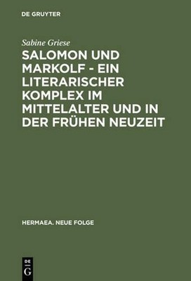 Salomon Und Markolf - Ein Literarischer Komplex Im Mittelalter Und in Der Frhen 