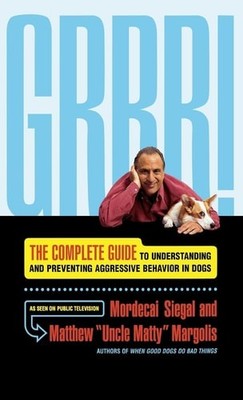 Grrr!: The Complete Guide to Understanding and Preventing Aggressive Behavior by