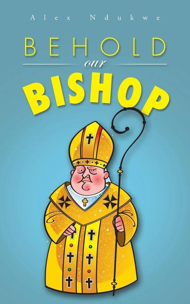 Alex Ndukwe | Behold Our Bishop | Taschenbuch | Englisch (2014) | Authorhouse-image