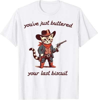 You've Just Buttered Your Last Biscuit Funny Cowboy Cat T-Shirt