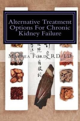 Alternative Treatment Options for Chronic Kidney Failure: Natural Remedies for