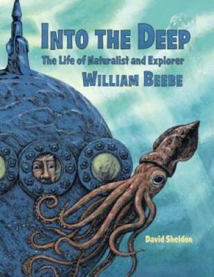 Into the Deep: The Life of Naturalist and Explorer William Beebe - GOOD