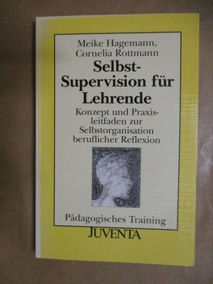 Selbst-Supervision für Lehrende Konzept und Praxisleitfaden zur Selbstorganisati