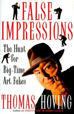 False Impressions : The Hunt for Big-Time Art Fakes Hardcover Tho