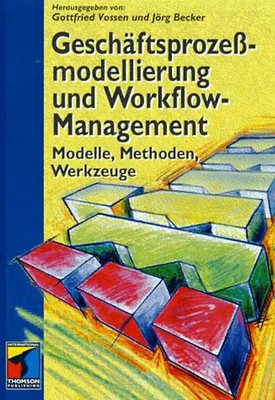 Geschäftsprozessmodellierung und Workflow-Management. Modelle, Methoden, Werkzeu