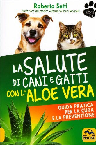 Libri Roberto Setti - La Salute Di Cani E Gatti Con L'aloe Vera. Guida Pratica P - Immagine 4