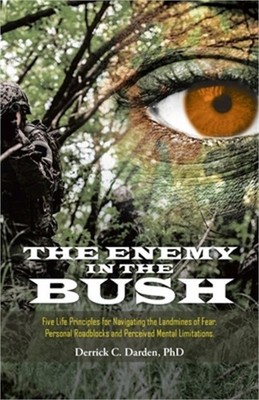 The Enemy in the Bush: Five Life Principles for Navigating the Landmines of Fear