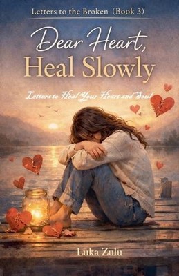 Dear Heart, Heal Slowly by Luka Zulu Paperback Book