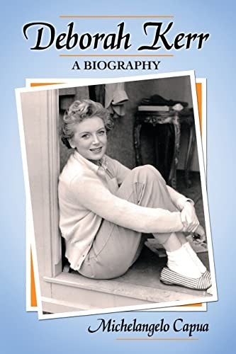 Deborah Kerr: A Biography,Michelangelo Capua