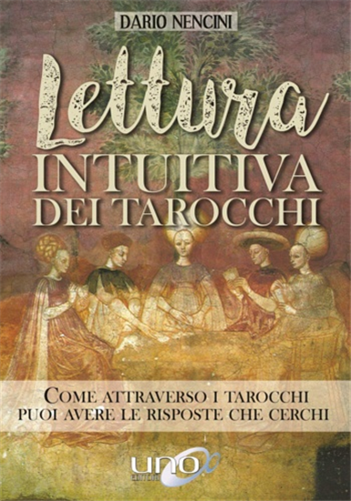 Nencini,Dario. - Lettura intuitiva dei tarocchi. Come attraverso i tarocchi puoi