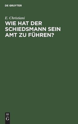 Wie Hat Der Schiedsmann Sein Amt Zu Fhren? - 9783112603871