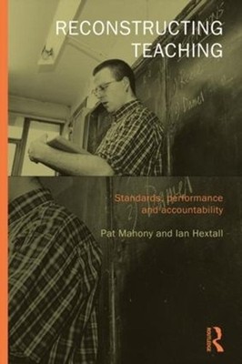 Reconstructing Teaching: Standards, Performance and Accountability by Pat Mahony