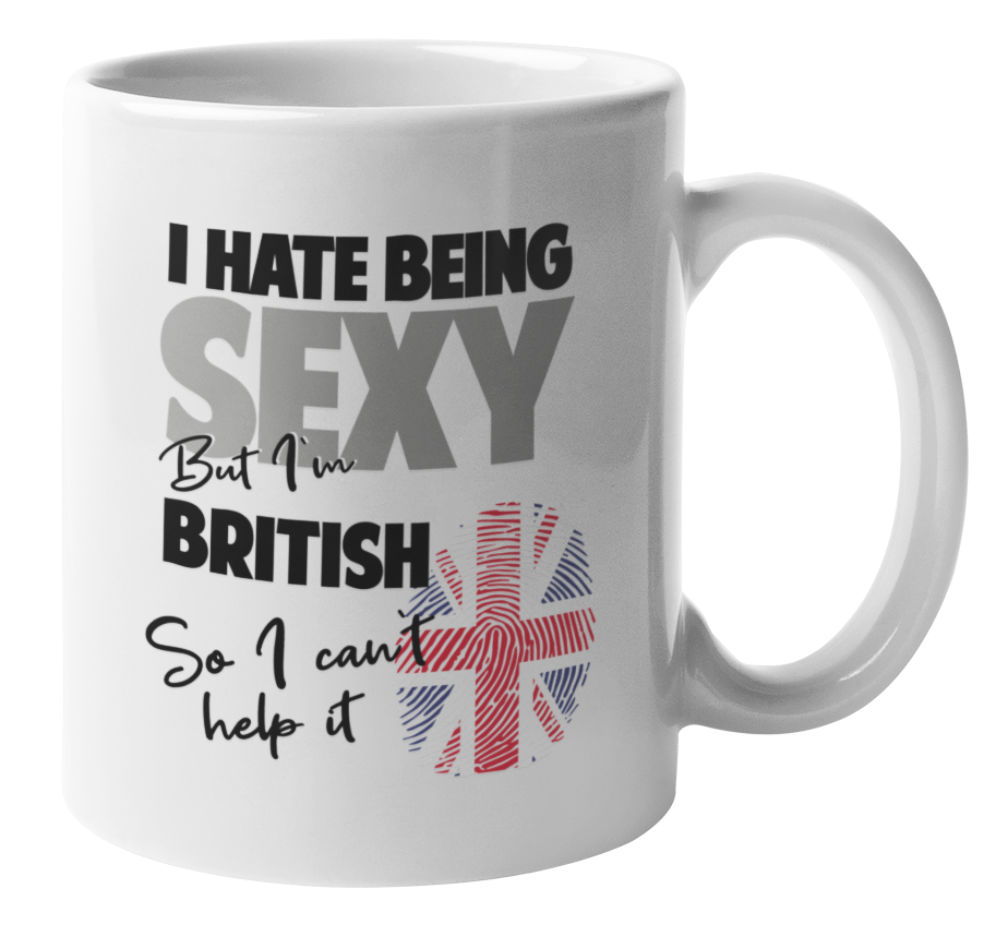 I Hate Being Sexy But I'm British. So I Can't Help It. Funny Coffee & Tea Mug