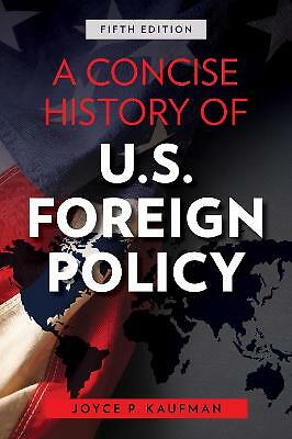 Concise History of U. S. Foreign Policy by Joyce P. Kaufman (2021, Trade ...