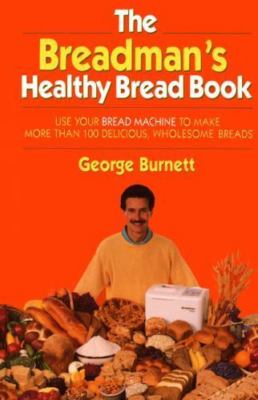The Breadman's Healthy Bread Book Burnett, George hardcover Collectible - Very