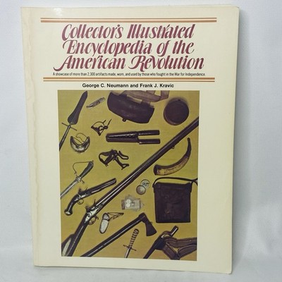 Collector's Illustrated Encyclopedia Of American Revolution Neumann & Kravic